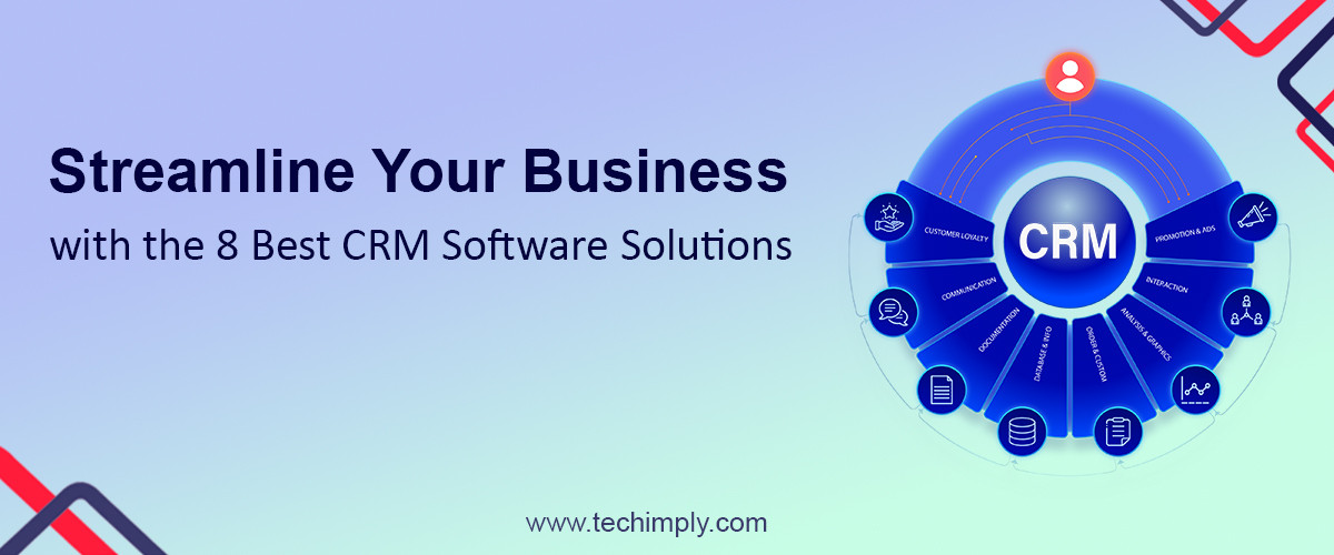 Streamline Your Business with the 8 Best CRM Software Solutions